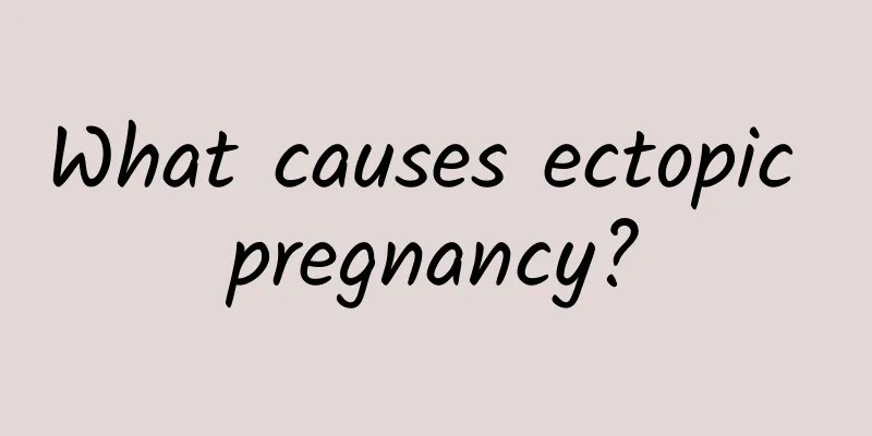 What causes ectopic pregnancy?