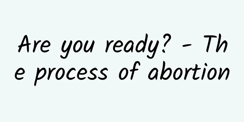 Are you ready? - The process of abortion