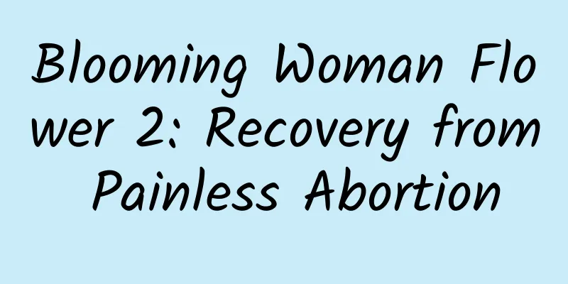 Blooming Woman Flower 2: Recovery from Painless Abortion