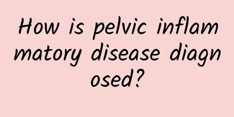 How is pelvic inflammatory disease diagnosed?