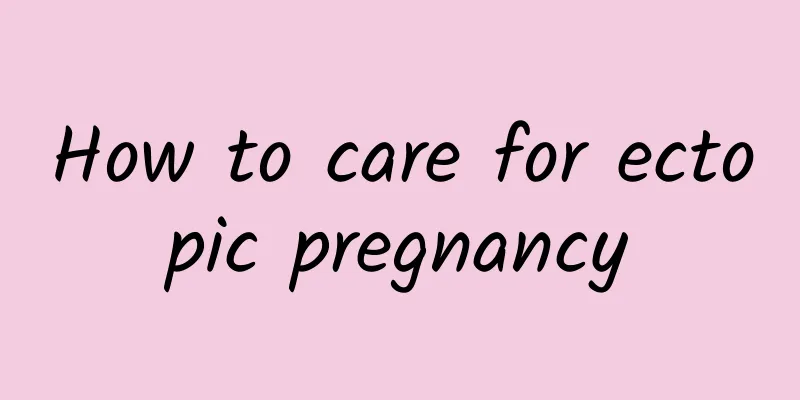 How to care for ectopic pregnancy