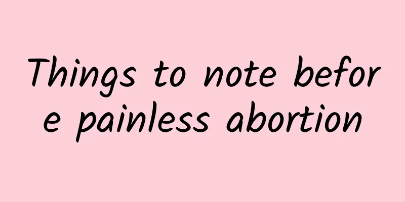 Things to note before painless abortion