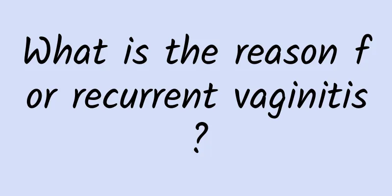 What is the reason for recurrent vaginitis?