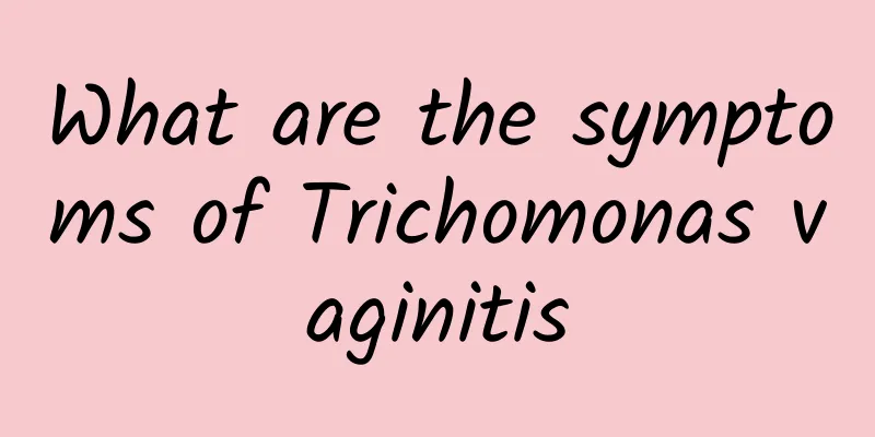 What are the symptoms of Trichomonas vaginitis
