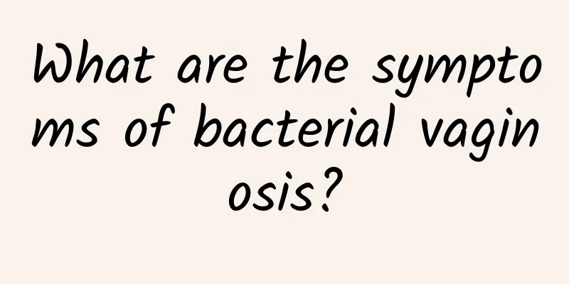 What are the symptoms of bacterial vaginosis?