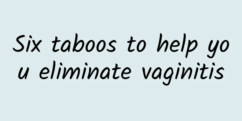 Six taboos to help you eliminate vaginitis