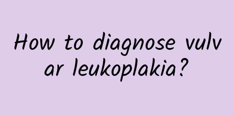 How to diagnose vulvar leukoplakia?