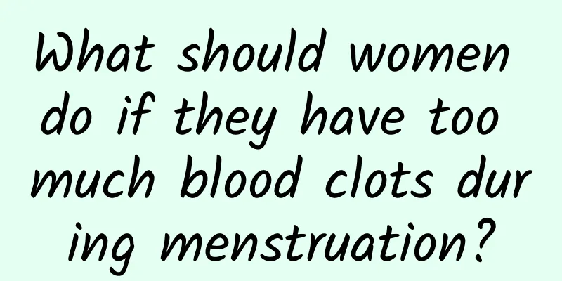 What should women do if they have too much blood clots during menstruation?