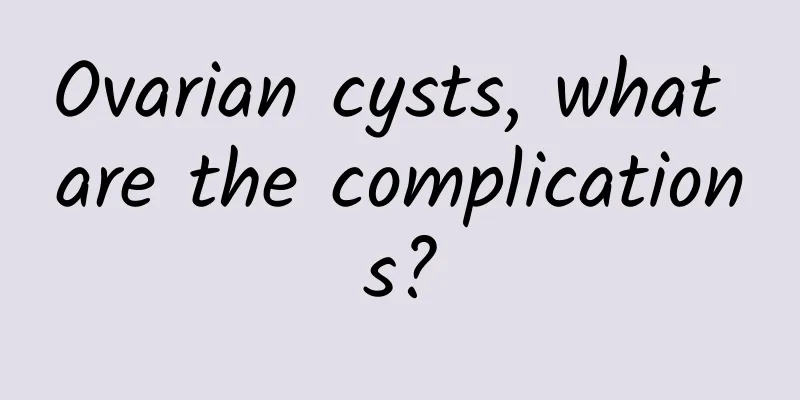 Ovarian cysts, what are the complications?
