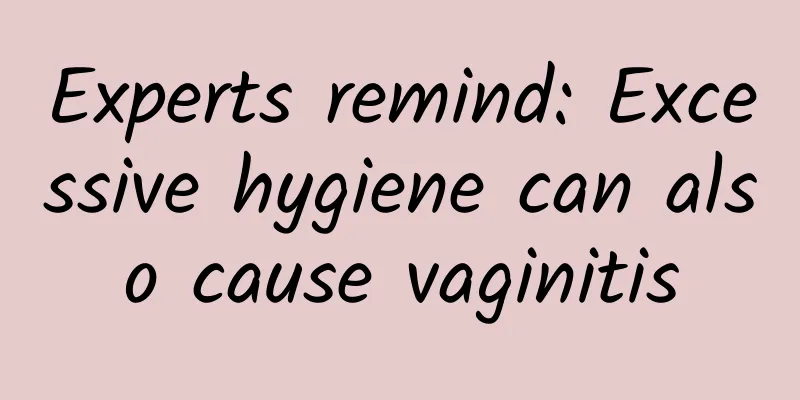 Experts remind: Excessive hygiene can also cause vaginitis