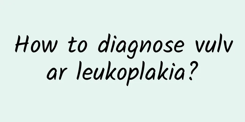 How to diagnose vulvar leukoplakia?