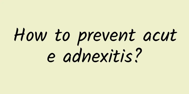 How to prevent acute adnexitis?