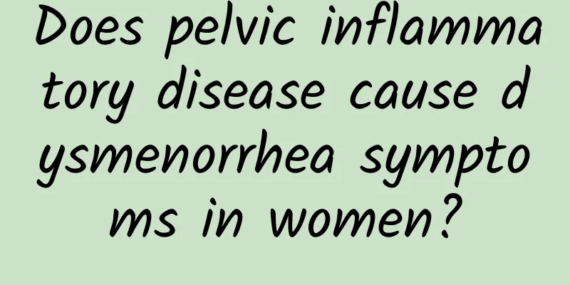Does pelvic inflammatory disease cause dysmenorrhea symptoms in women?