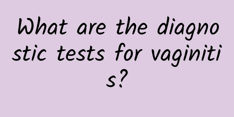What are the diagnostic tests for vaginitis?