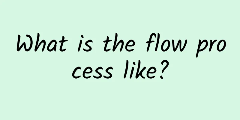 What is the flow process like?