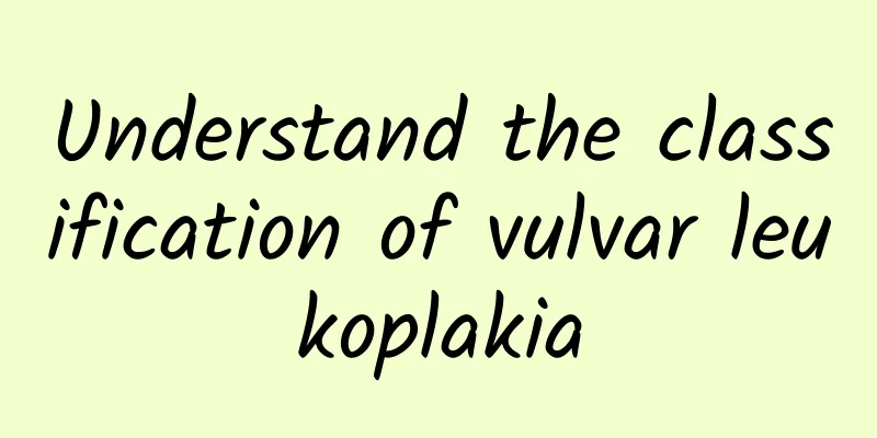 Understand the classification of vulvar leukoplakia