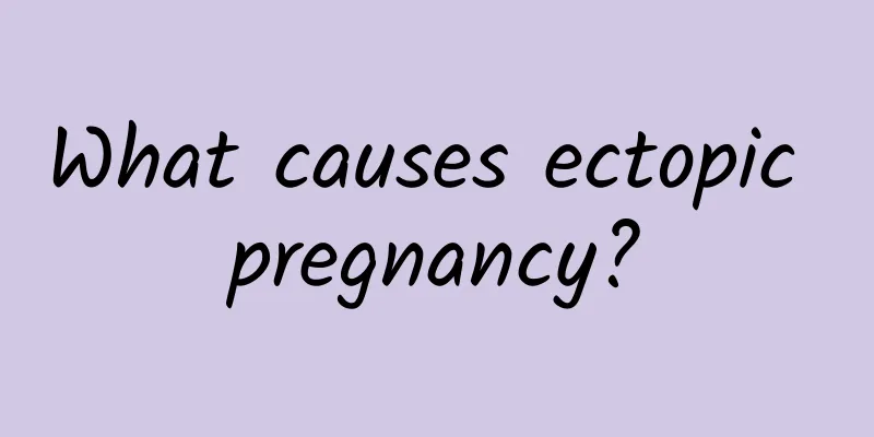 What causes ectopic pregnancy?