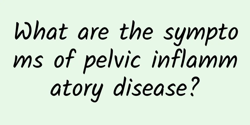 What are the symptoms of pelvic inflammatory disease?