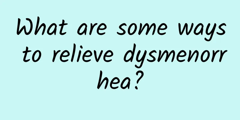 What are some ways to relieve dysmenorrhea?