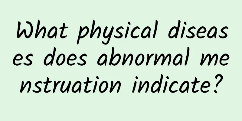 What physical diseases does abnormal menstruation indicate?