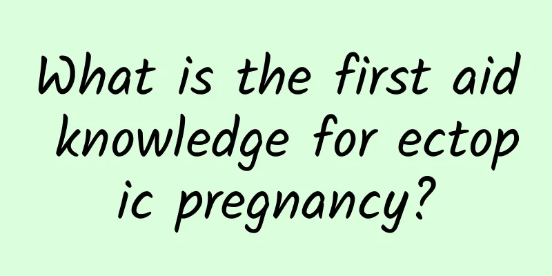 What is the first aid knowledge for ectopic pregnancy?