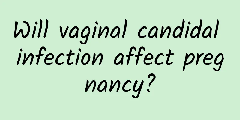 Will vaginal candidal infection affect pregnancy?