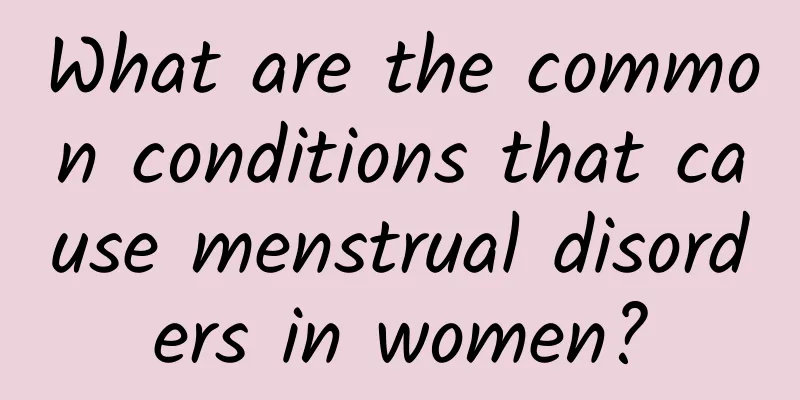 What are the common conditions that cause menstrual disorders in women?