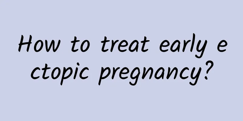 How to treat early ectopic pregnancy?