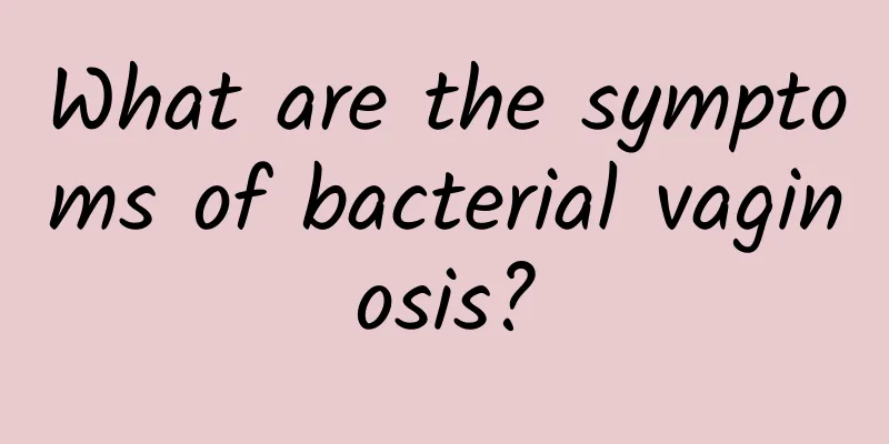 What are the symptoms of bacterial vaginosis?