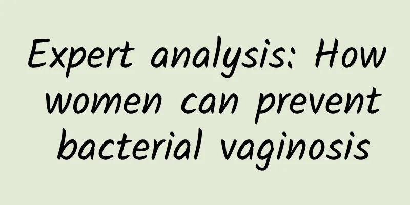 Expert analysis: How women can prevent bacterial vaginosis