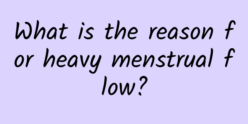What is the reason for heavy menstrual flow?