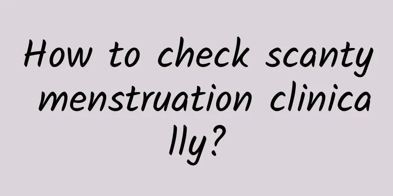 How to check scanty menstruation clinically?