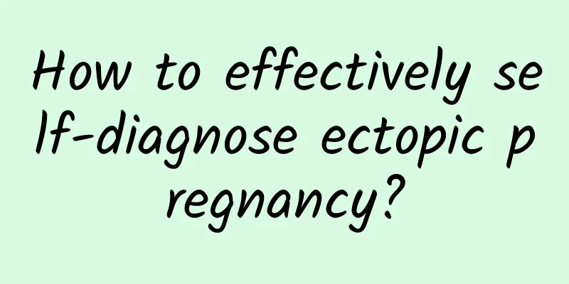 How to effectively self-diagnose ectopic pregnancy?