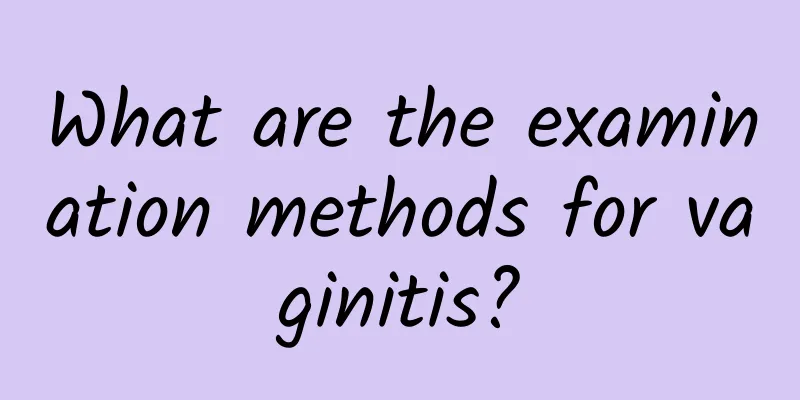 What are the examination methods for vaginitis?