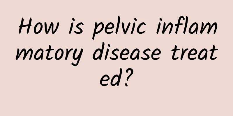How is pelvic inflammatory disease treated?