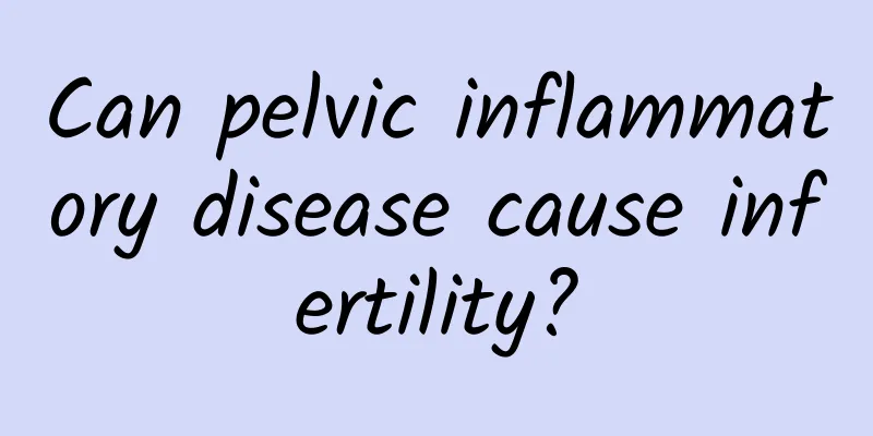 Can pelvic inflammatory disease cause infertility?