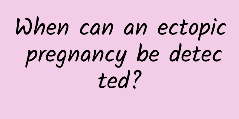When can an ectopic pregnancy be detected?