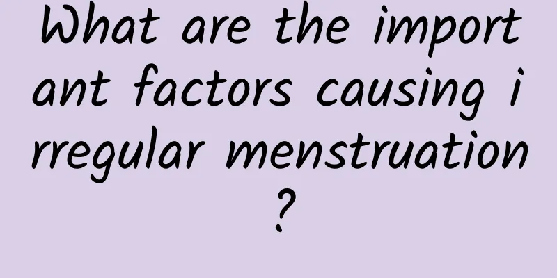 What are the important factors causing irregular menstruation?