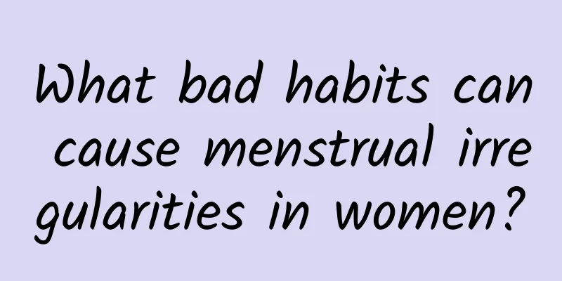 What bad habits can cause menstrual irregularities in women?