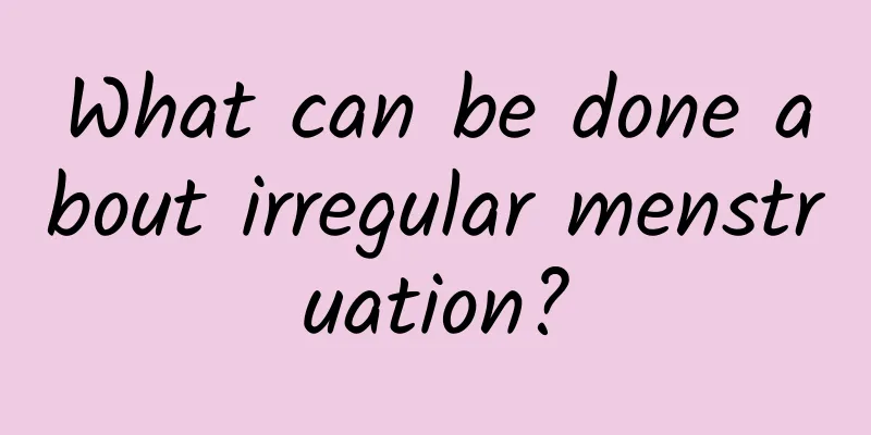 What can be done about irregular menstruation?