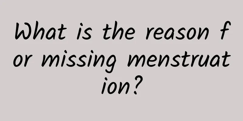 What is the reason for missing menstruation?