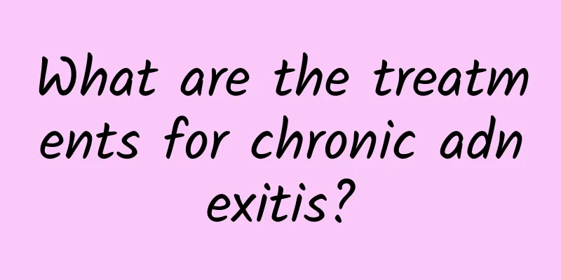 What are the treatments for chronic adnexitis?
