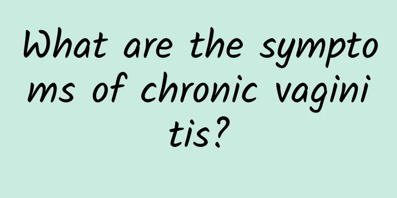 What are the symptoms of chronic vaginitis?