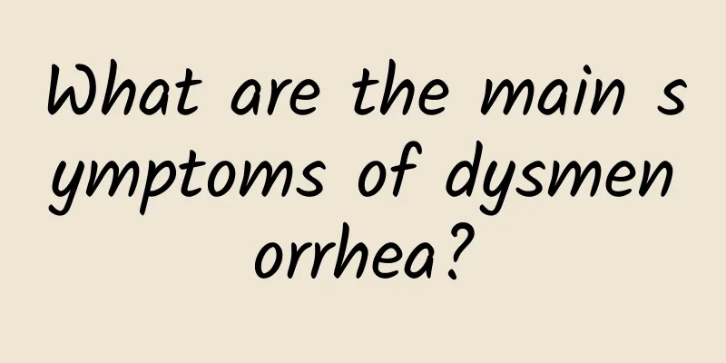 What are the main symptoms of dysmenorrhea?