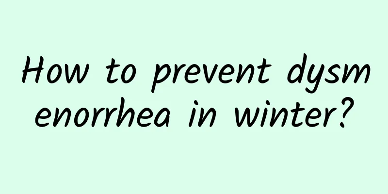 How to prevent dysmenorrhea in winter?