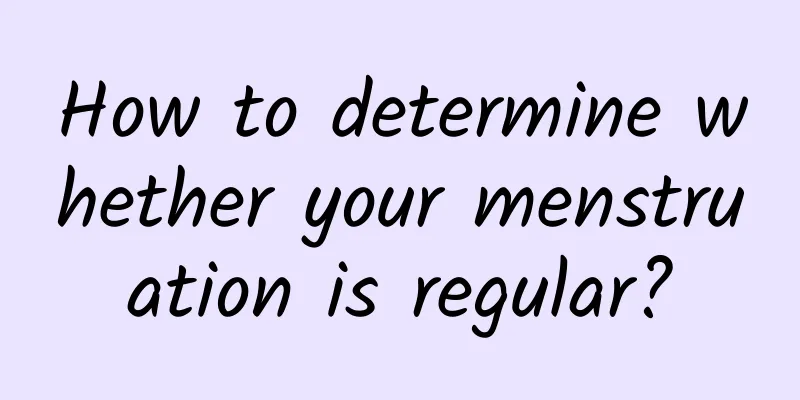 How to determine whether your menstruation is regular?