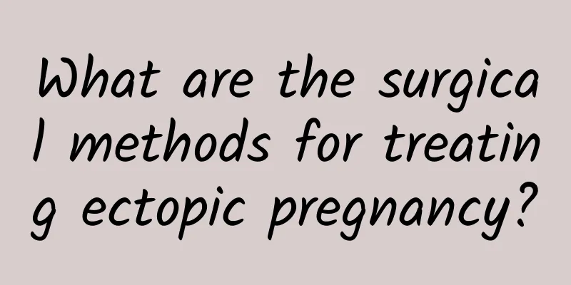What are the surgical methods for treating ectopic pregnancy?