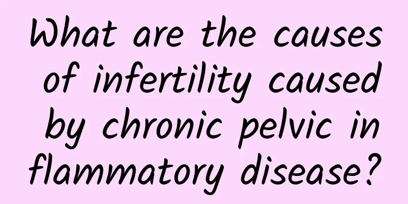 What are the causes of infertility caused by chronic pelvic inflammatory disease?