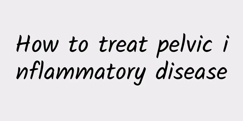 How to treat pelvic inflammatory disease