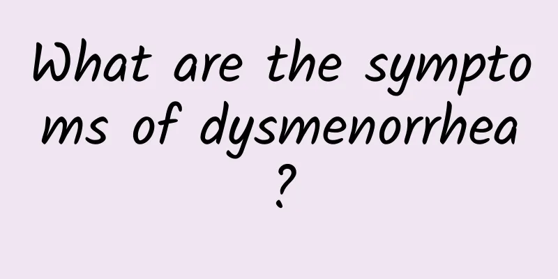 What are the symptoms of dysmenorrhea?